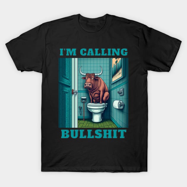 Im Calling Bullshit T-Shirt by LetsGetInspired